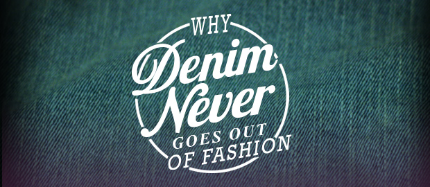 Why Denim never goes out of Fashion