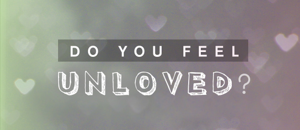 Do you feel unloved?