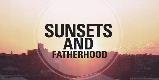Sunsets and Fatherhood SUNSETS AND FATHERHOOD