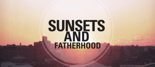 SUNSETS AND FATHERHOOD