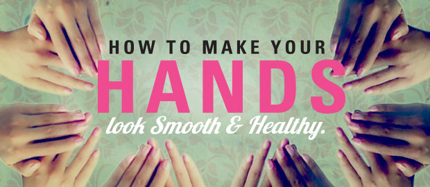 How to Make Your Hands Look Smooth and Healthy.