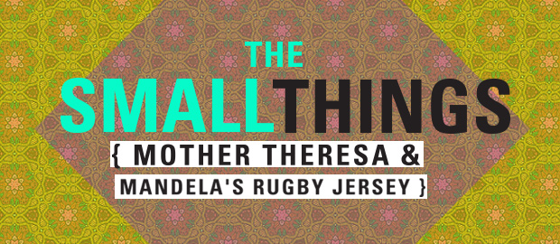 Small Things: Mother Teresa and Mandela’s Rugby Jersey