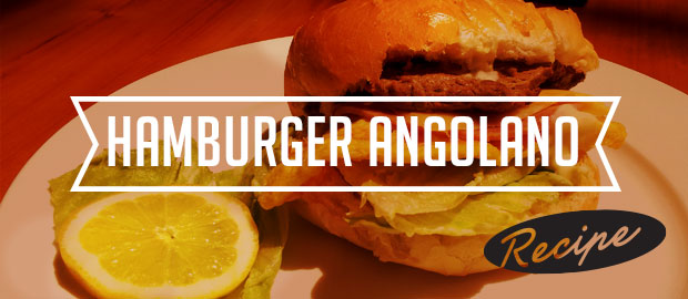 AAA Kitchen Recipes: Hamburger Angolano (Angolan Burger)