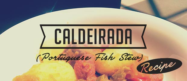 AAA Kitchen Recipes: Caldeirada (Portuguese Fish Stew)