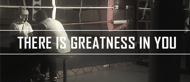 THERE IS GREATNESS IN YOU