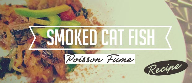 AAA Kitchen Recipes: Smoked Cat fish (Poisson Fume)